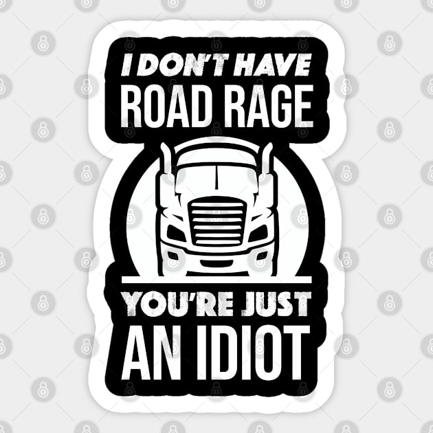 I Don't Have Road Rage You're Just An idiot Funny Trucker Sticker by zap